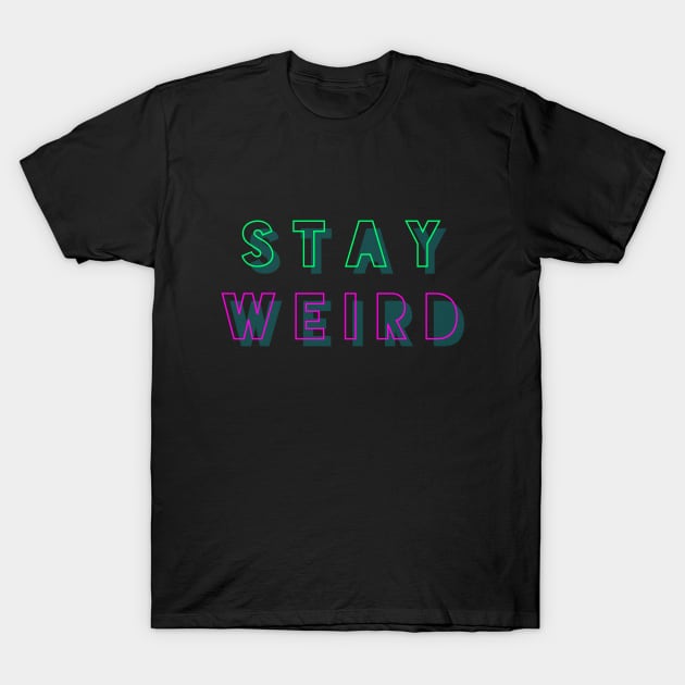 Stay Weird Funny Crazy Nerd Good Vibes Gift T-Shirt by twizzler3b